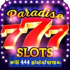 will 444 plataforma